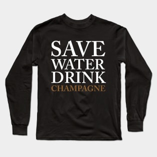 save water, drink champagne Long Sleeve T-Shirt